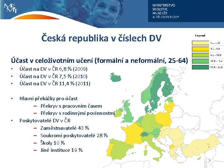 Česká republika v číslech DV Účast v celoživotním učení (formální a neformální, 25 -64)