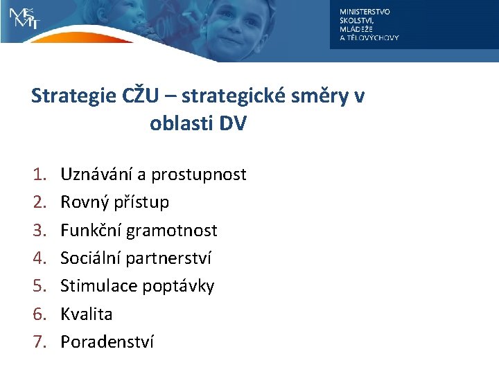 Strategie CŽU – strategické směry v oblasti DV 1. 2. 3. 4. 5. 6.