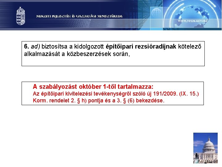 6. ad) biztosítsa a kidolgozott építőipari rezsióradíjnak kötelező alkalmazását a közbeszerzések során, A szabályozást