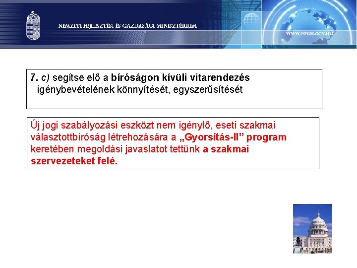 7. c) segítse elő a bíróságon kívüli vitarendezés igénybevételének könnyítését, egyszerűsítését Új jogi szabályozási