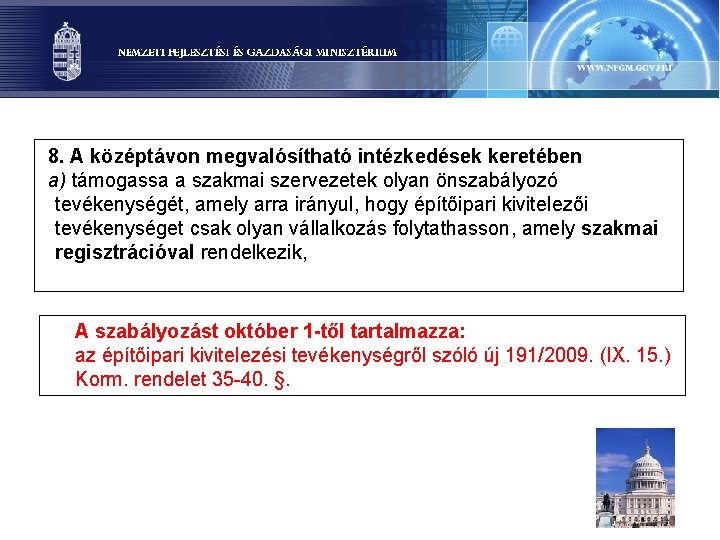 8. A középtávon megvalósítható intézkedések keretében a) támogassa a szakmai szervezetek olyan önszabályozó tevékenységét,