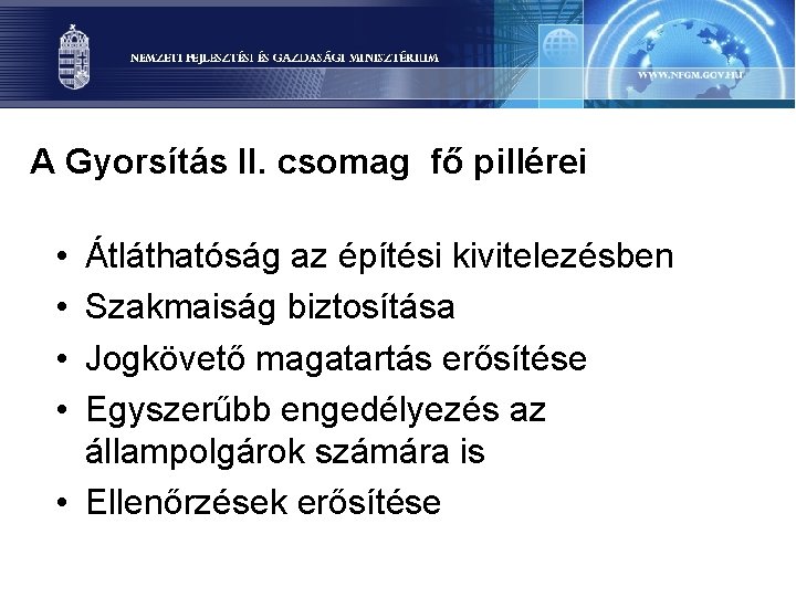 A Gyorsítás II. csomag fő pillérei • • Átláthatóság az építési kivitelezésben Szakmaiság biztosítása