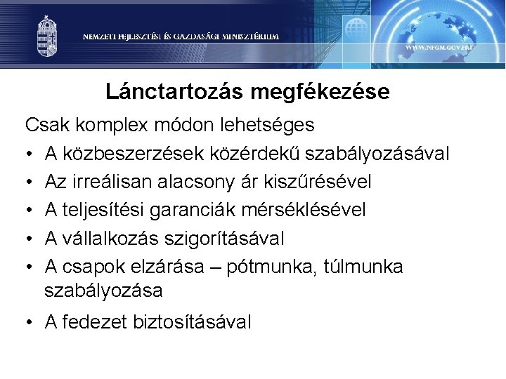 Lánctartozás megfékezése Csak komplex módon lehetséges • A közbeszerzések közérdekű szabályozásával • Az irreálisan