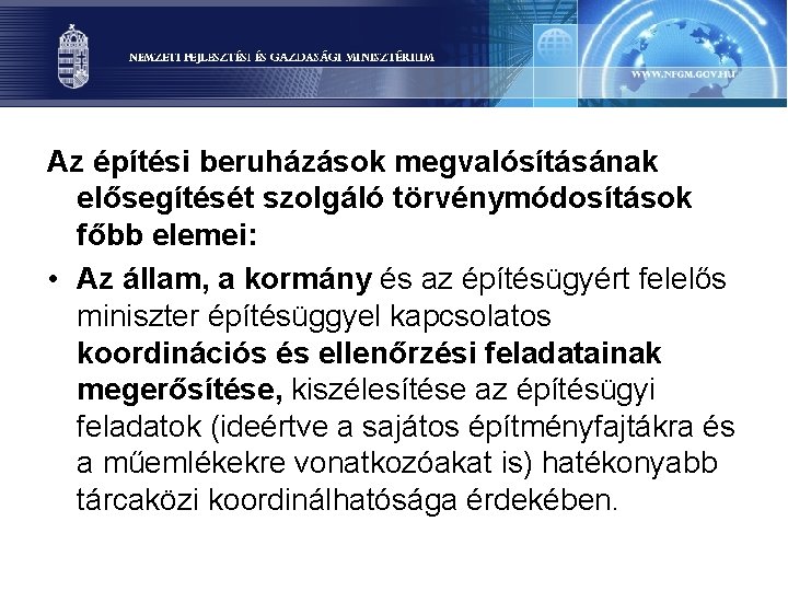 Az építési beruházások megvalósításának elősegítését szolgáló törvénymódosítások főbb elemei: • Az állam, a kormány