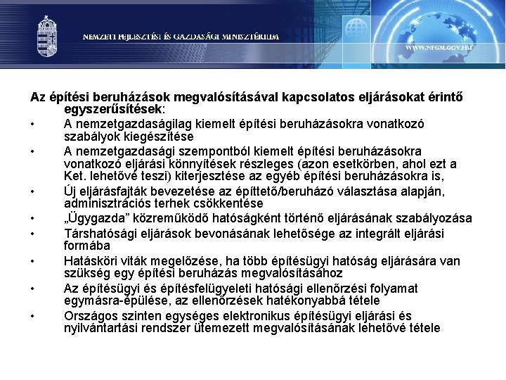 Az építési beruházások megvalósításával kapcsolatos eljárásokat érintő egyszerűsítések: • A nemzetgazdaságilag kiemelt építési beruházásokra