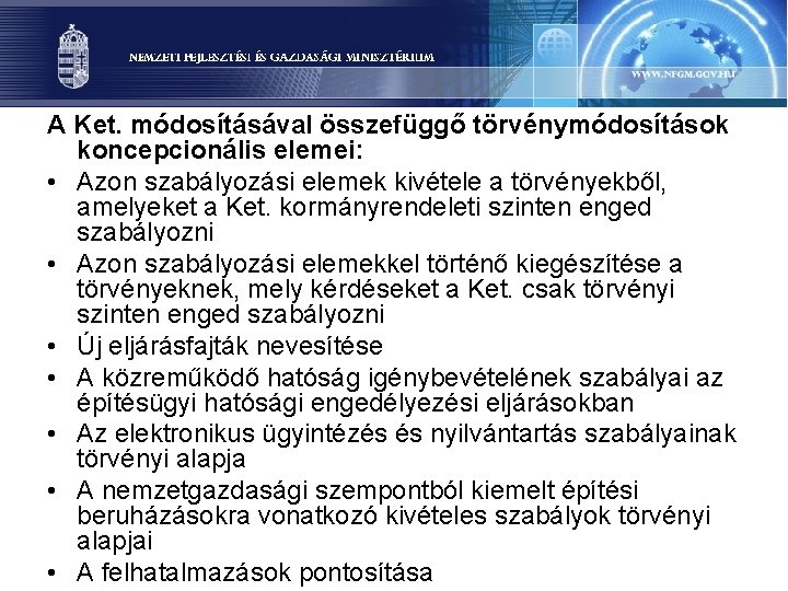 A Ket. módosításával összefüggő törvénymódosítások koncepcionális elemei: • Azon szabályozási elemek kivétele a törvényekből,