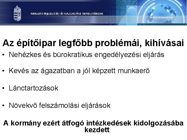 Az építőipar legfőbb problémái, kihívásai • Nehézkes és bürokratikus engedélyezési eljárás • Kevés az