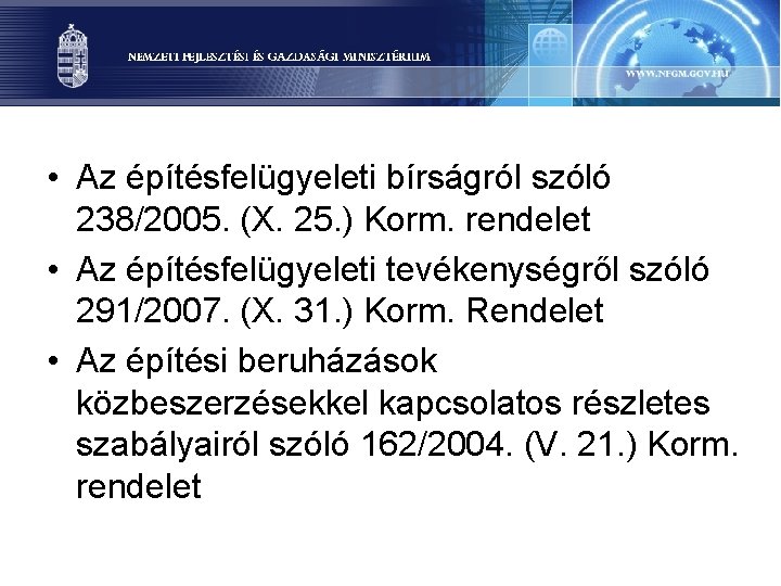  • Az építésfelügyeleti bírságról szóló 238/2005. (X. 25. ) Korm. rendelet • Az