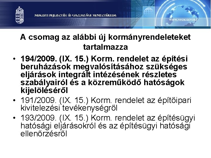 A csomag az alábbi új kormányrendeleteket tartalmazza • 194/2009. (IX. 15. ) Korm. rendelet