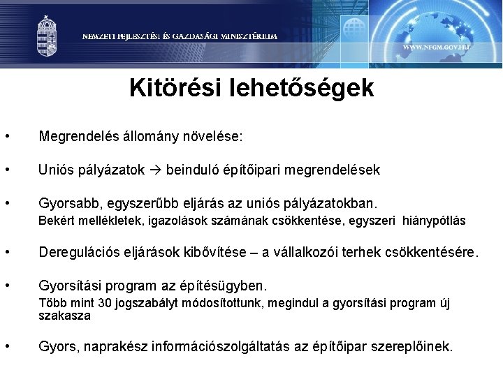 Kitörési lehetőségek • Megrendelés állomány növelése: • Uniós pályázatok beinduló építőipari megrendelések • Gyorsabb,