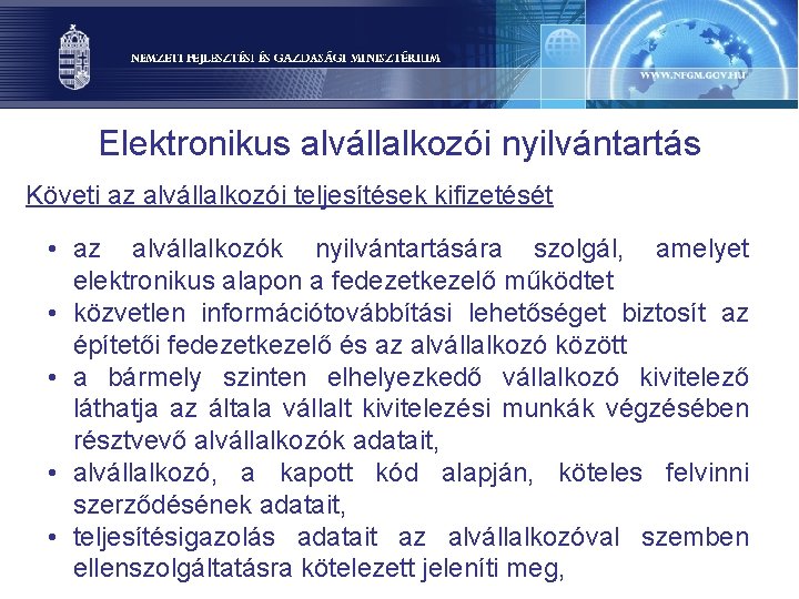 Elektronikus alvállalkozói nyilvántartás Követi az alvállalkozói teljesítések kifizetését • az alvállalkozók nyilvántartására szolgál, amelyet