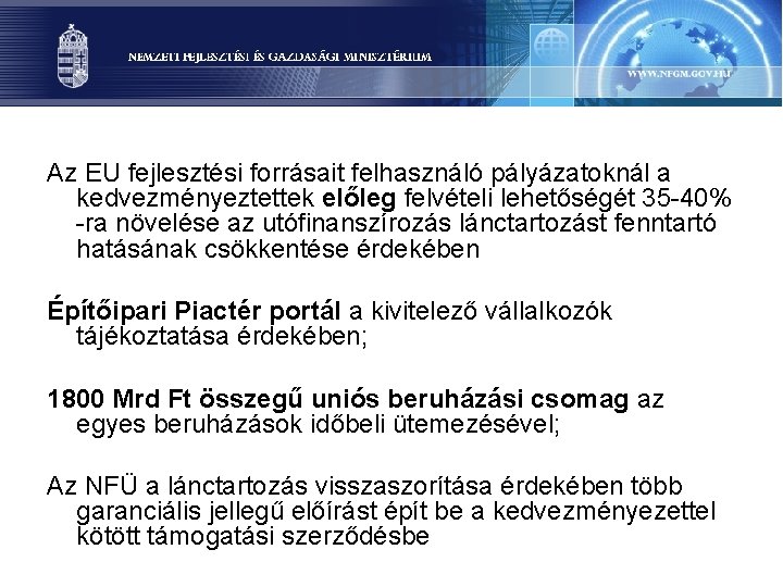 Az EU fejlesztési forrásait felhasználó pályázatoknál a kedvezményeztettek előleg felvételi lehetőségét 35 -40% -ra