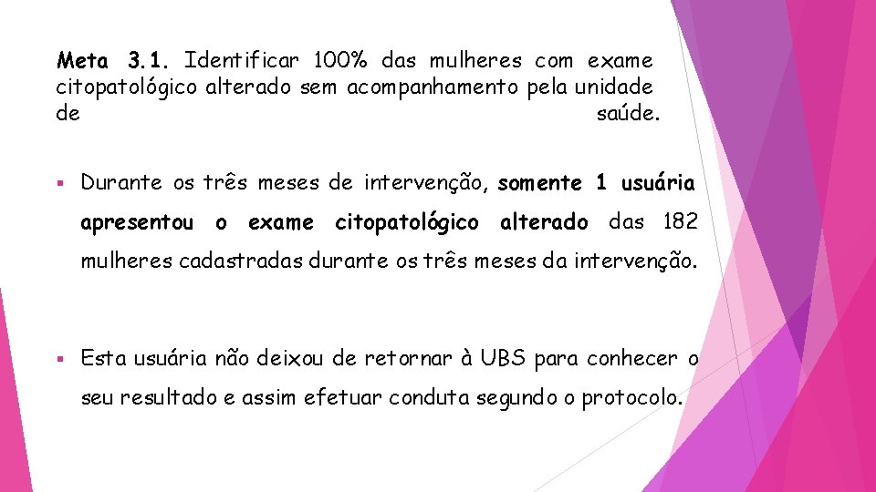 Meta 3. 1. Identificar 100% das mulheres com exame citopatológico alterado sem acompanhamento pela