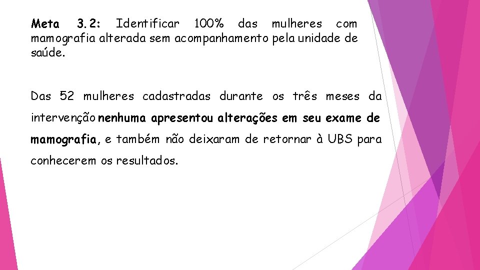 Meta 3. 2: Identificar 100% das mulheres com mamografia alterada sem acompanhamento pela unidade