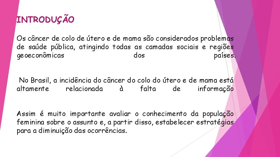 INTRODUÇÃO Os câncer de colo de útero e de mama são considerados problemas de