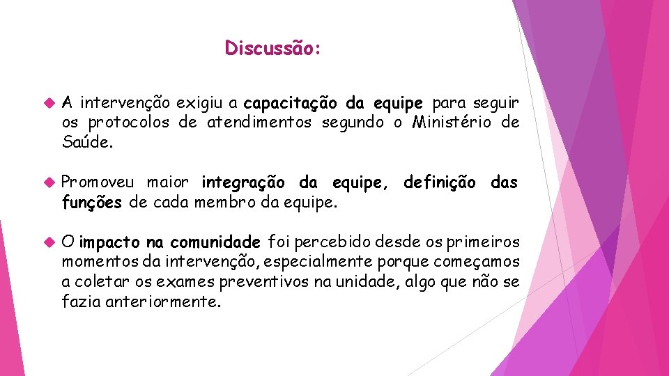 Discussão: A intervenção exigiu a capacitação da equipe para seguir os protocolos de atendimentos