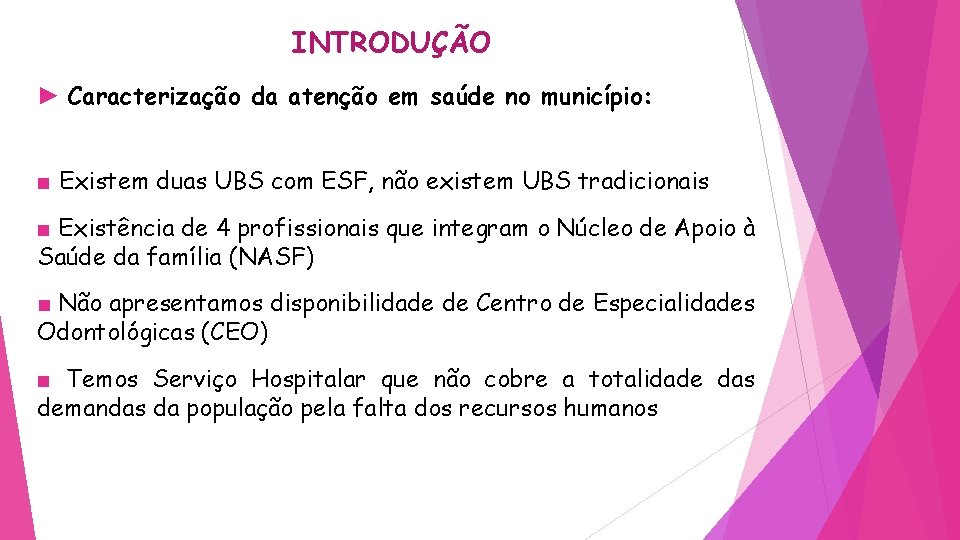 INTRODUÇÃO ► Caracterização da atenção em saúde no município: ■ Existem duas UBS com