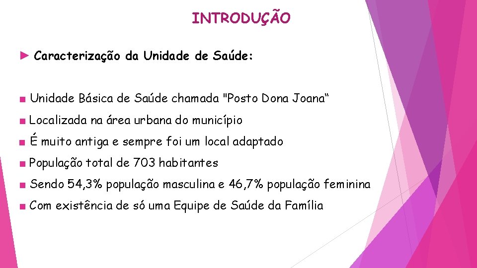 INTRODUÇÃO ► Caracterização da Unidade de Saúde: ■ Unidade Básica de Saúde chamada "Posto