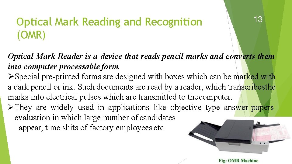 Optical Mark Reading and Recognition (OMR) 13 Optical Mark Reader is a device that