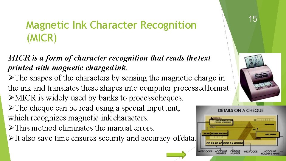 Magnetic Ink Character Recognition (MICR) MICR is a form of character recognition that reads