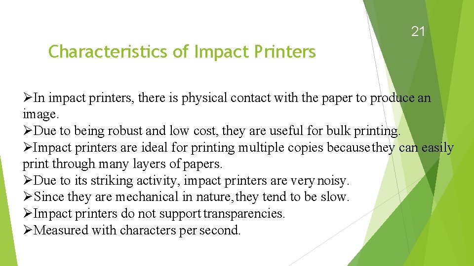 21 Characteristics of Impact Printers In impact printers, there is physical contact with the