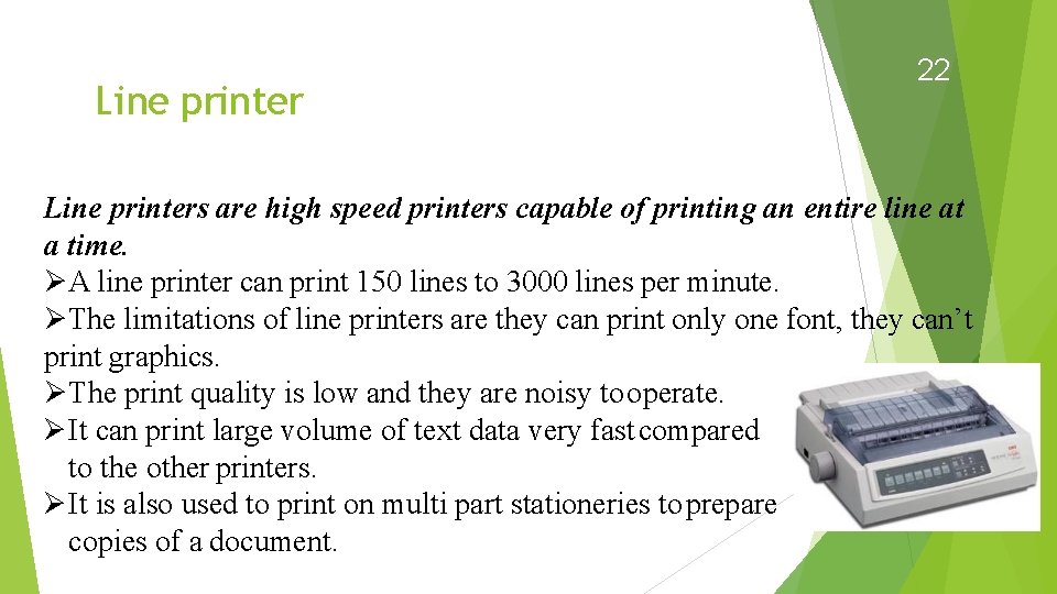 Line printer 22 Line printers are high speed printers capable of printing an entire