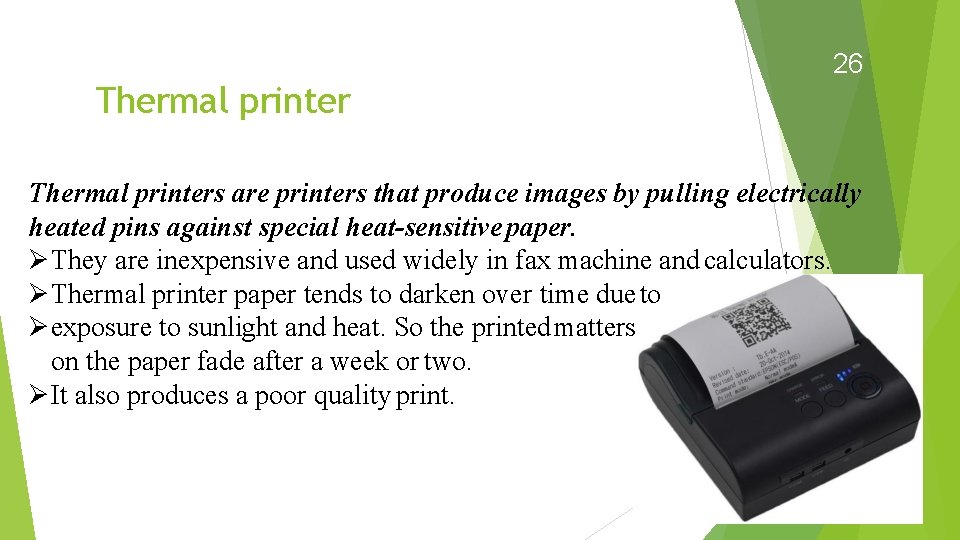 26 Thermal printers are printers that produce images by pulling electrically heated pins against