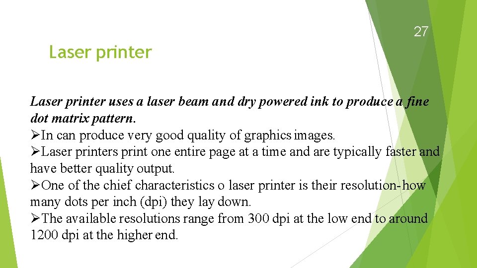 27 Laser printer uses a laser beam and dry powered ink to produce a