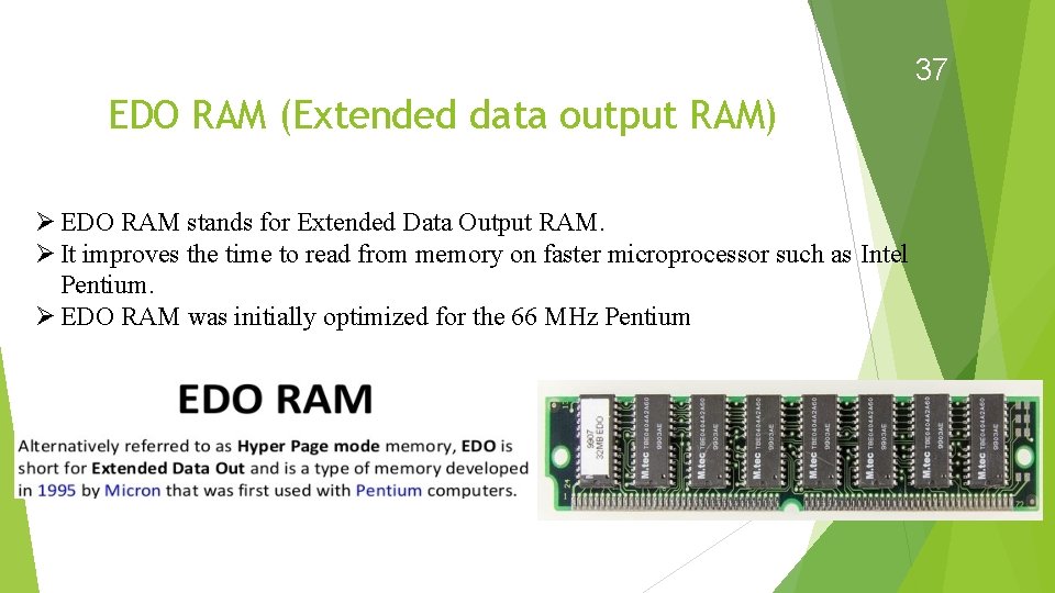 37 EDO RAM (Extended data output RAM) EDO RAM stands for Extended Data Output