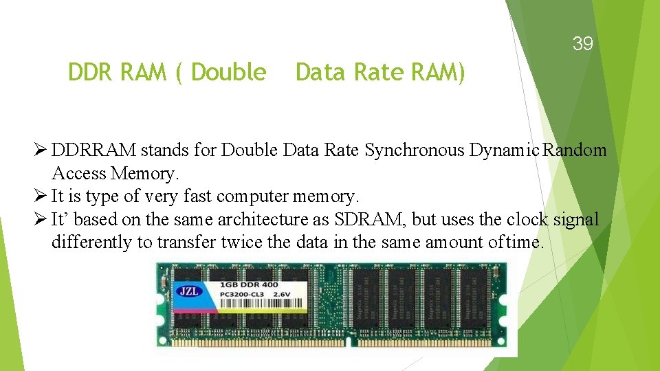 39 DDR RAM ( Double Data Rate RAM) DDRRAM stands for Double Data Rate