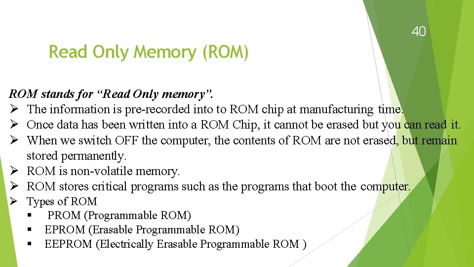 40 Read Only Memory (ROM) ROM stands for “Read Only memory”. The information is