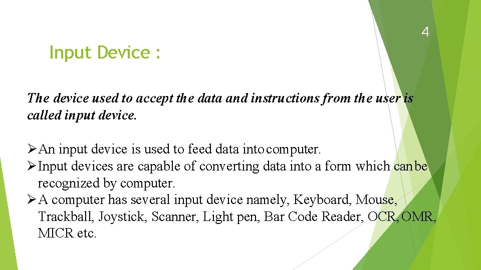 4 Input Device : The device used to accept the data and instructions from