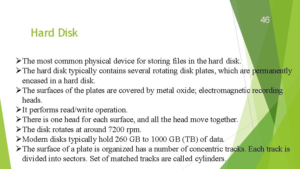 46 Hard Disk The most common physical device for storing files in the hard