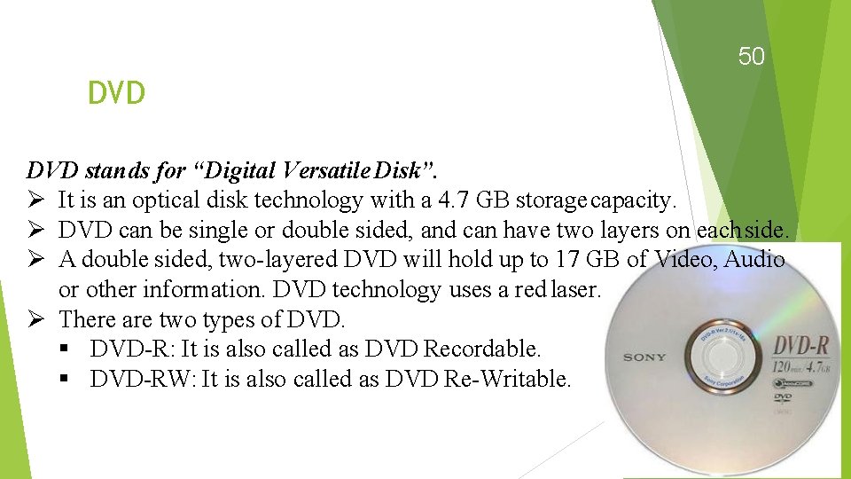 50 DVD stands for “Digital Versatile Disk”. It is an optical disk technology with