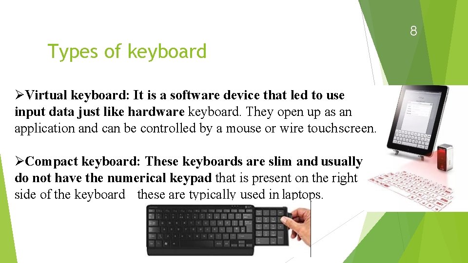 8 Types of keyboard Virtual keyboard: It is a software device that led to