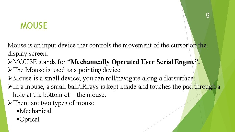 9 MOUSE Mouse is an input device that controls the movement of the cursor