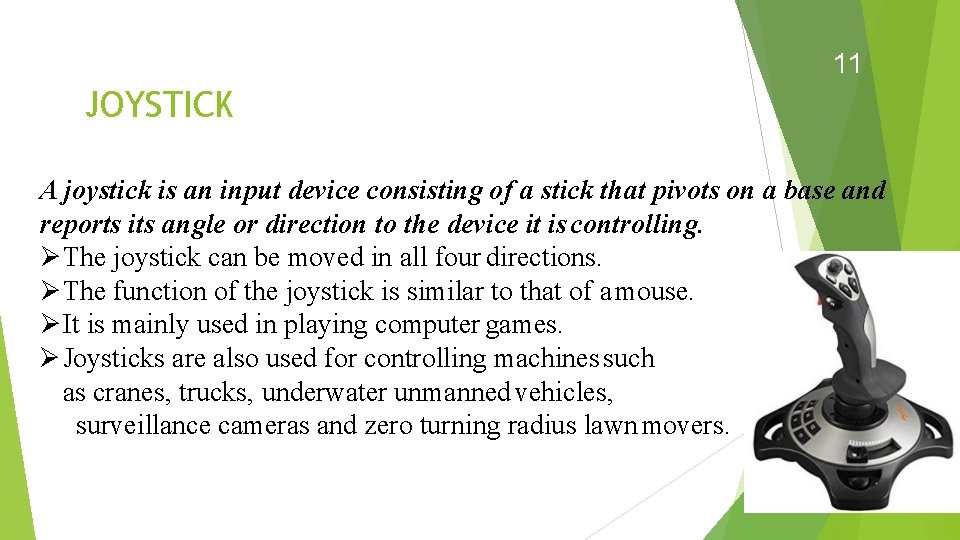 11 JOYSTICK A joystick is an input device consisting of a stick that pivots