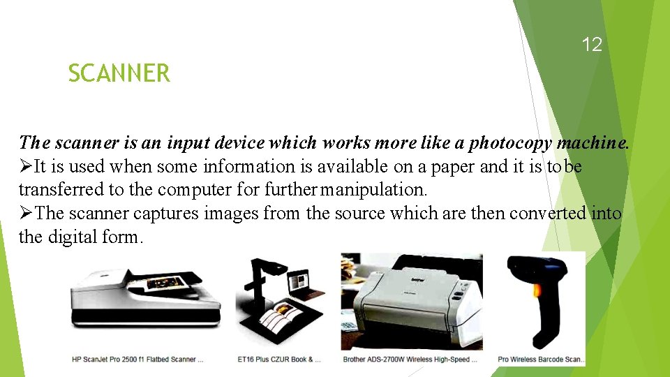 12 SCANNER The scanner is an input device which works more like a photocopy