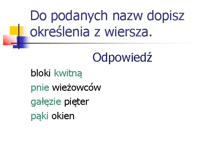 Do podanych nazw dopisz określenia z wiersza. Odpowiedź bloki kwitną pnie wieżowców gałęzie pięter