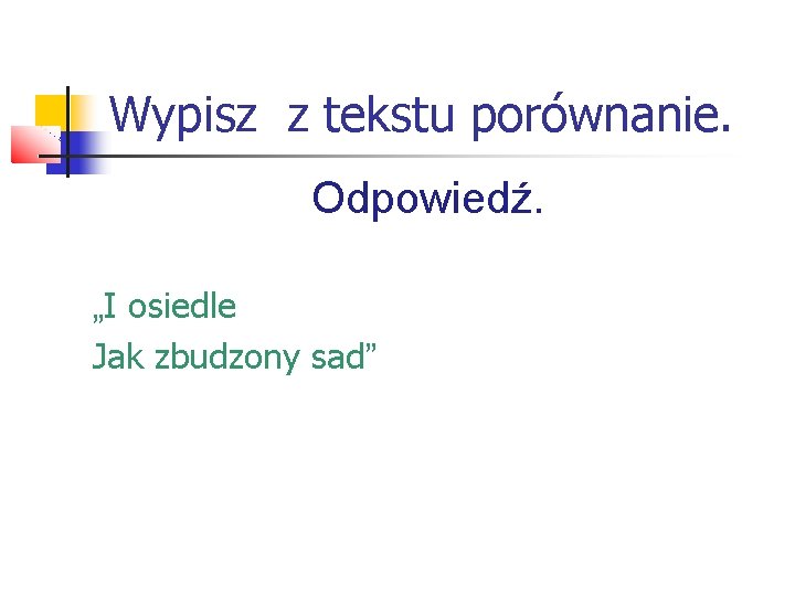 Wypisz z tekstu porównanie. Odpowiedź. „I osiedle Jak zbudzony sad” 