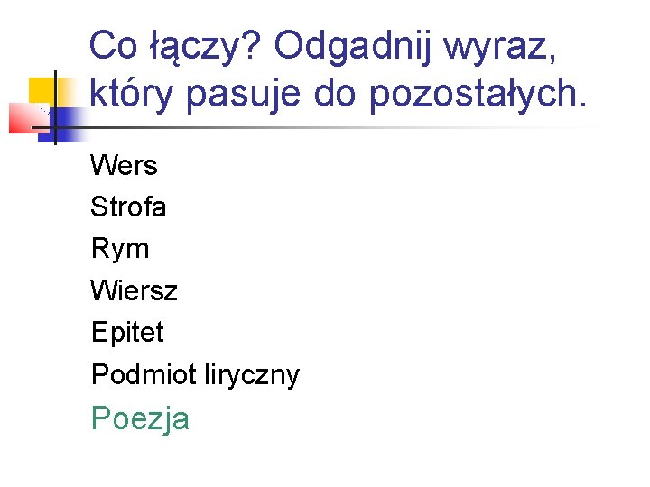 Co łączy? Odgadnij wyraz, który pasuje do pozostałych. Wers Strofa Rym Wiersz Epitet Podmiot