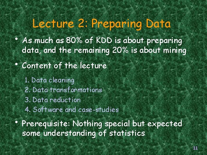 Lecture 2: Preparing Data • As much as 80% of KDD is about preparing Lecture 2: Preparing Data • As much as 80% of KDD is about preparing