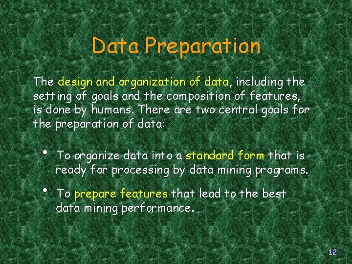 Data Preparation The design and organization of data, including the setting of goals and Data Preparation The design and organization of data, including the setting of goals and