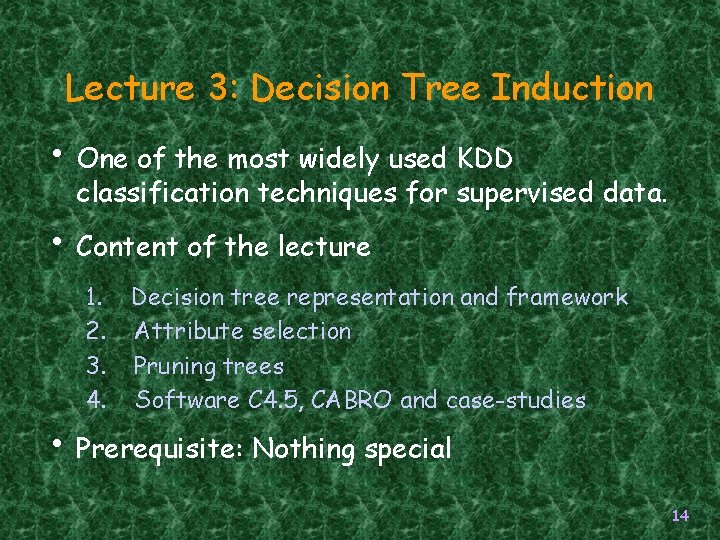 Lecture 3: Decision Tree Induction • One of the most widely used KDD classification Lecture 3: Decision Tree Induction • One of the most widely used KDD classification