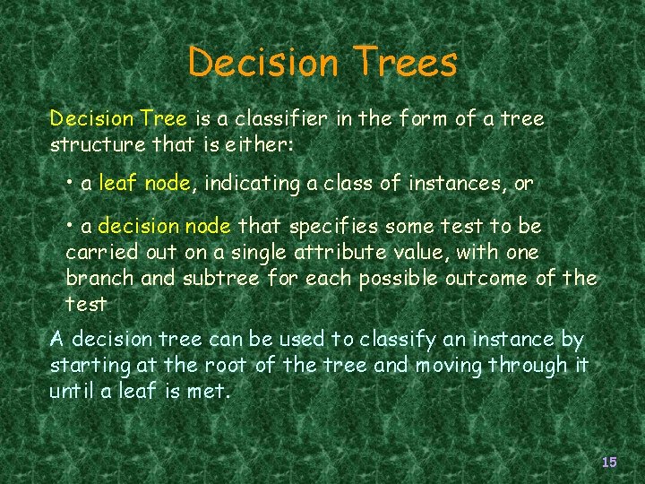 Decision Trees Decision Tree is a classifier in the form of a tree structure Decision Trees Decision Tree is a classifier in the form of a tree structure