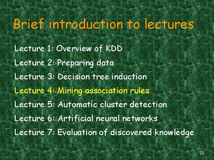 Brief introduction to lectures Lecture 1: Overview of KDD Lecture 2: Preparing data Lecture Brief introduction to lectures Lecture 1: Overview of KDD Lecture 2: Preparing data Lecture