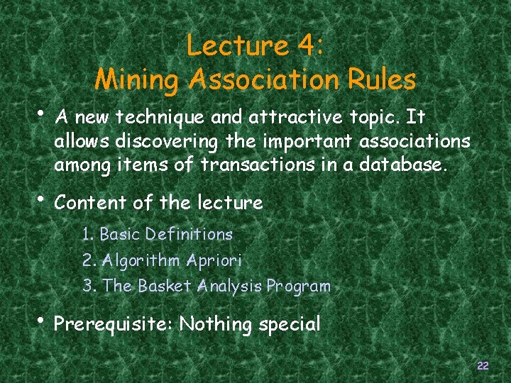Lecture 4: Mining Association Rules • A new technique and attractive topic. It allows Lecture 4: Mining Association Rules • A new technique and attractive topic. It allows