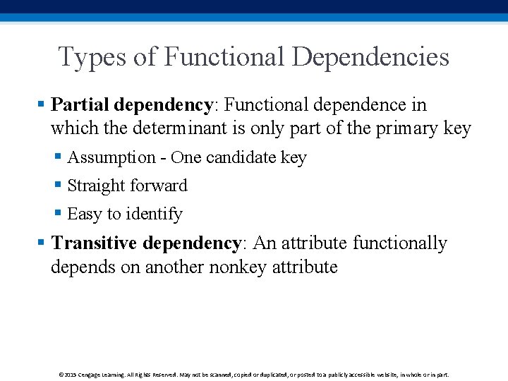 Types of Functional Dependencies § Partial dependency: Functional dependence in which the determinant is