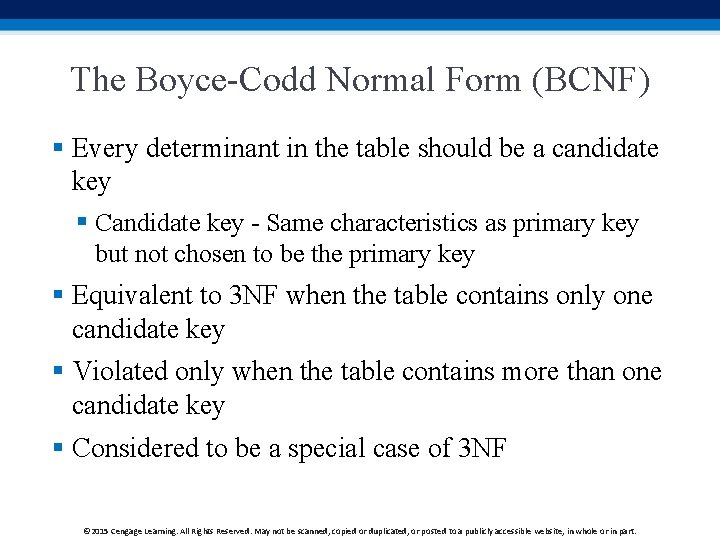 The Boyce-Codd Normal Form (BCNF) § Every determinant in the table should be a
