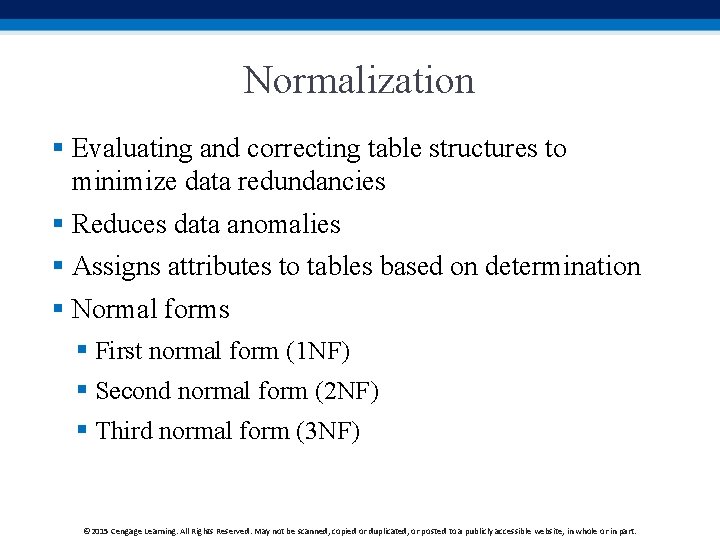 Normalization § Evaluating and correcting table structures to minimize data redundancies § Reduces data